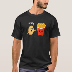 Potato Costume Is That You Bro  French Fries T-Shirt