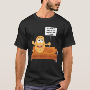 Potato Don't Talk To Me T-Shirt