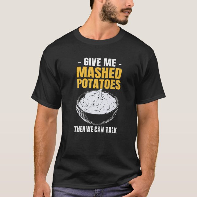 Potato  Give Me Mashed Potatoes T-Shirt (Front)