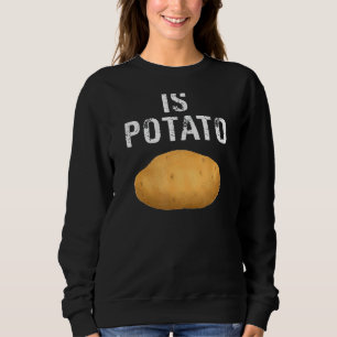 Potato  Is Potato Sweatshirt