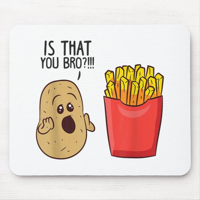 Potatoes Fries Is That You Bro Funny Potatoes Mouse Mat (Front)