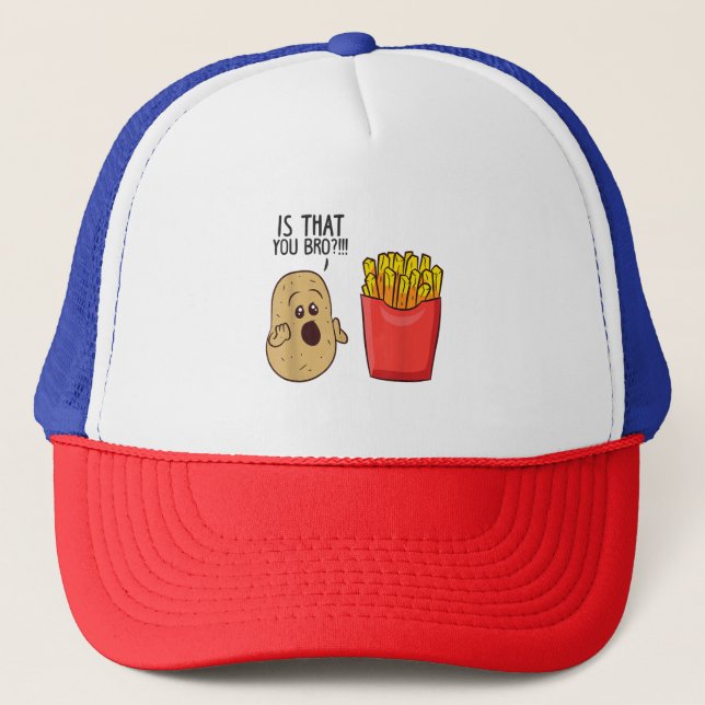Potatoes Fries Is That You Bro Funny Potatoes Trucker Hat (Front)