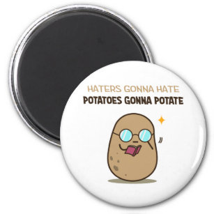 Potatoes gonna potate magnet
