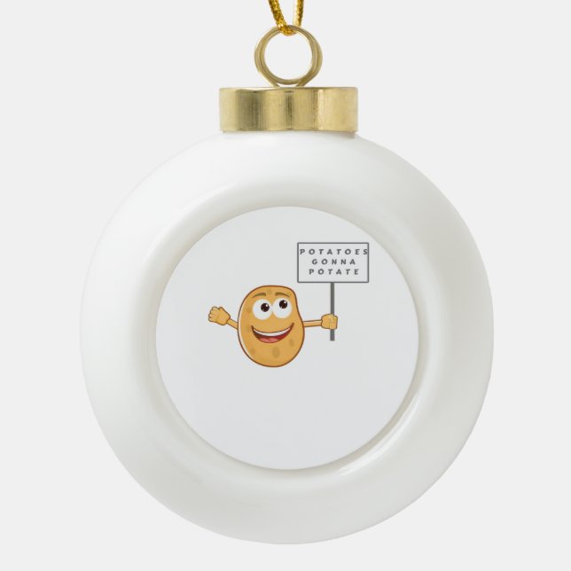 Potatoes Gonna Potate (Vegetable Potato Pun) Class Ceramic Ball Christmas Ornament (Front)