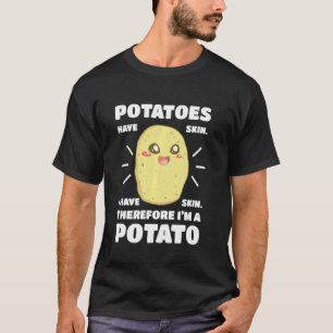 Potatoes Have Skin I Have Skin Taters Vegan Keto L T-Shirt