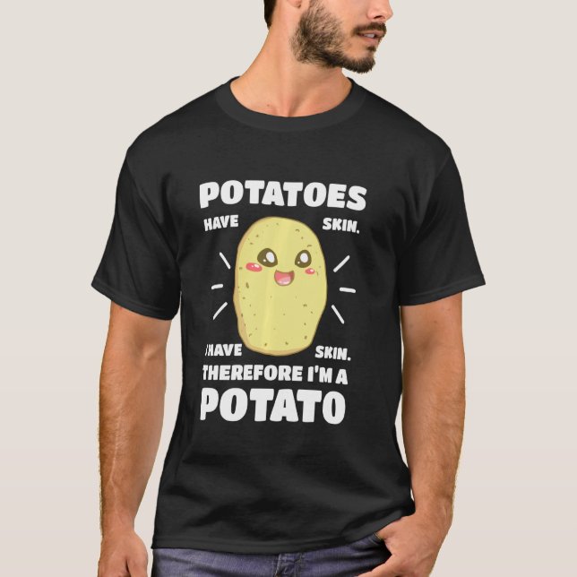 Potatoes Have Skin I Have Skin Taters Vegan Keto L T-Shirt (Front)