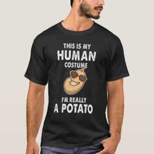 Potatoes This Is My Human Costume I'm Really A Pot T-Shirt