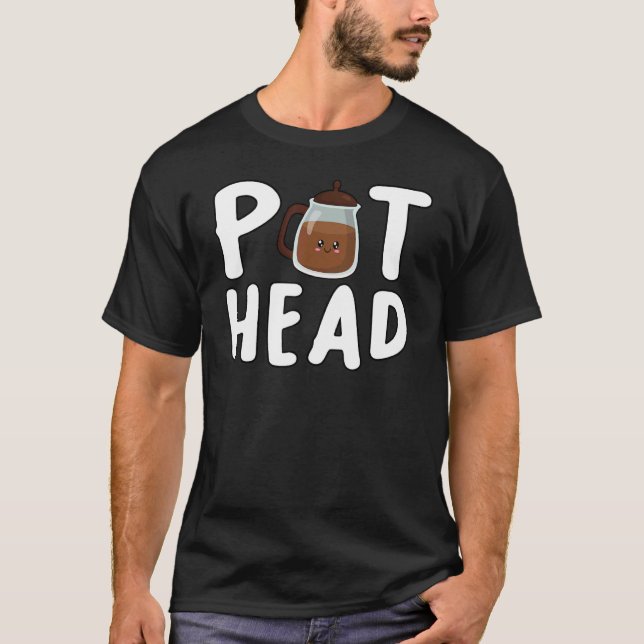 Pothead  Coffee Caffeine Addict Pot Head Coffee T-Shirt (Front)
