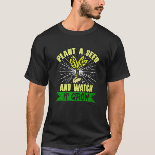 Potted Gardener Plant A Seed And Watch It Grow Fa T-Shirt