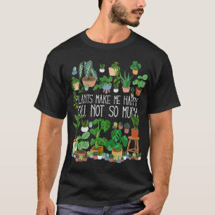 Potted Plants Make Me Happy You Not So Much  T-Shirt