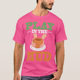 Potters Pottery Mud Clay Artist Ceramics T-Shirt