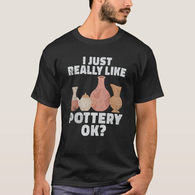 Pottery Ceramics Artist Clay Potter Handcraft T-Shirt (Front)