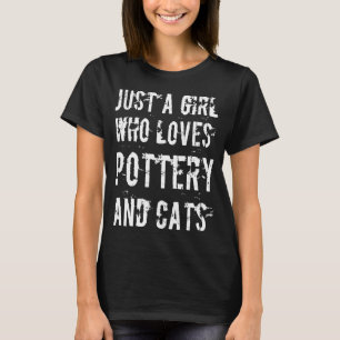Pottery Ceramics Cats Cat Just A Girl Potter T-Shirt