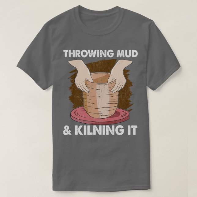 Pottery Ceramics Clay Potters Gifts T-Shirt (Design Front)