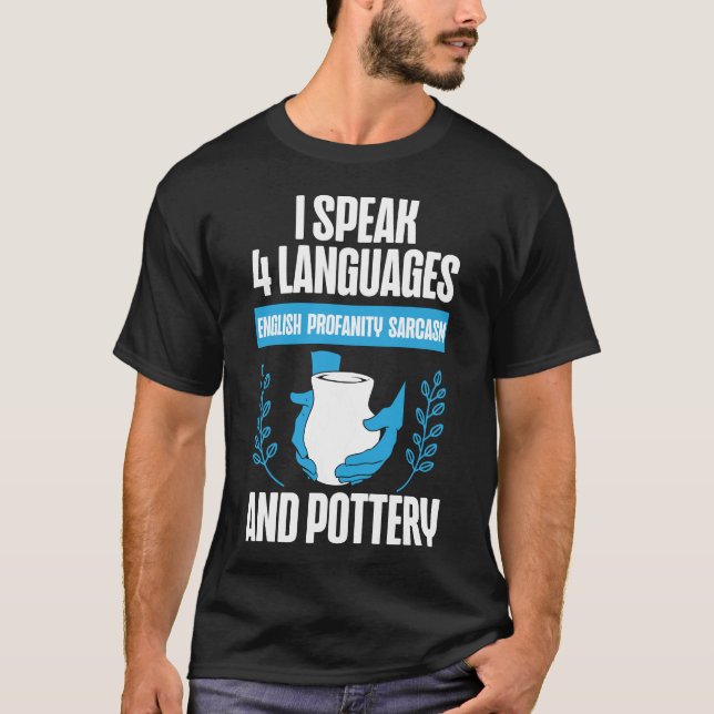 Pottery Ceramics I Speak 4 Languages English T-Shirt (Front)
