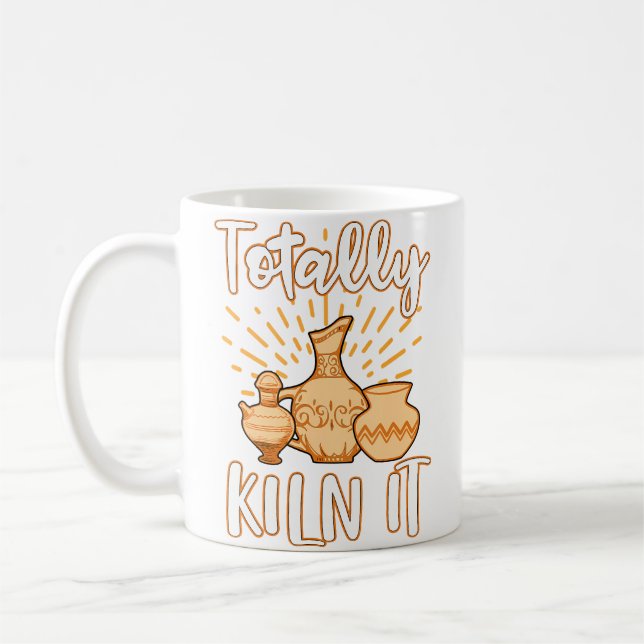 Pottery Clay Pot Ceramics  Totally Kiln It  Funny  Coffee Mug (Left)