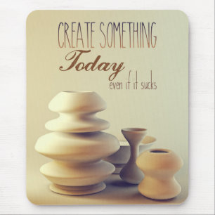 Pottery Create Something Today Even If It Sucks Mouse Mat
