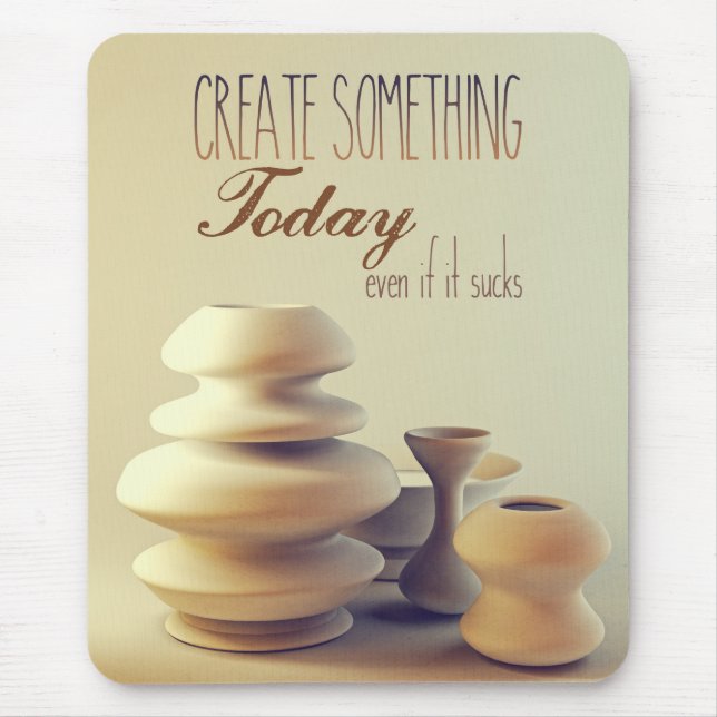 Pottery Create Something Today Even If It Sucks Mouse Mat (Front)