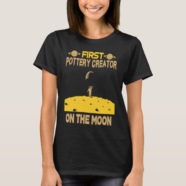 Pottery Creator On The Moon T-Shirt (Front)
