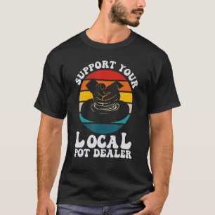 Pottery For Pot Dealer Men Women Pottery Artists 1 T-Shirt
