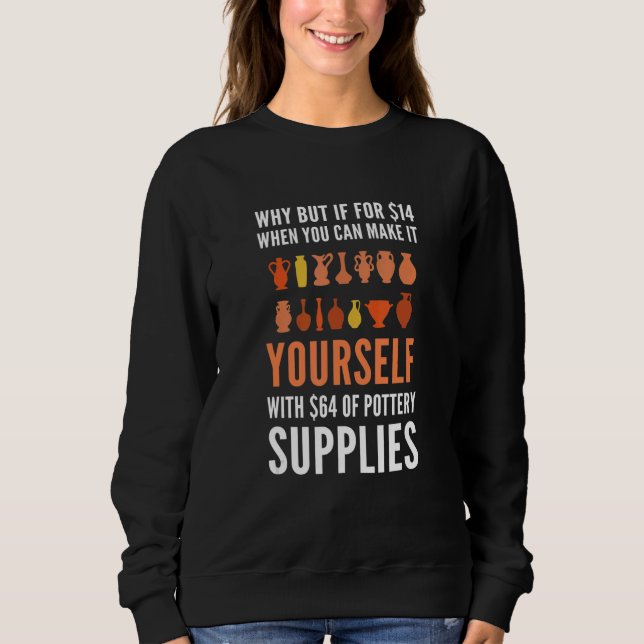 Pottery. For Pottery Makers, Potters And Ceramic A Sweatshirt (Front)