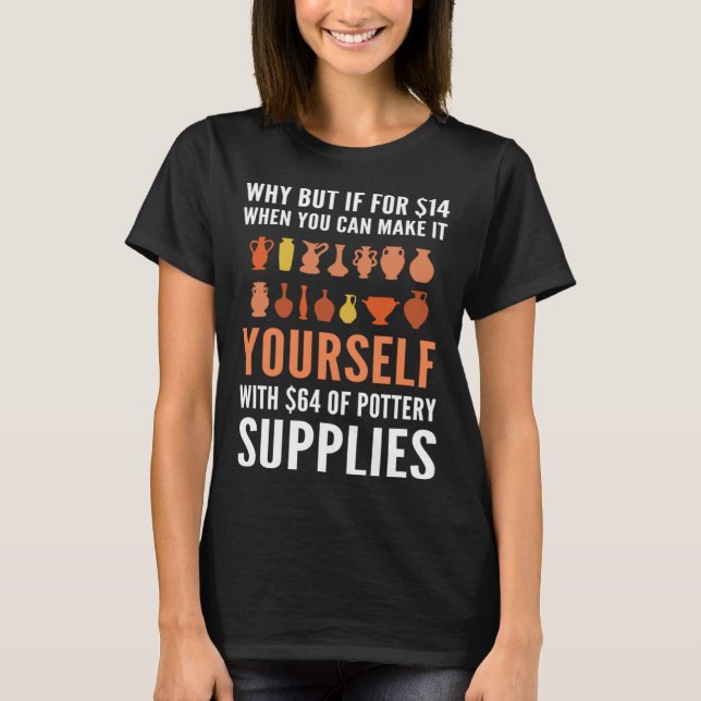 Pottery For Pottery Makers Potters And Ceramic Art T-Shirt (Front)
