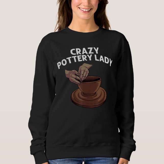 Pottery For Women Mum Pot Ceramic Artistic Clay Sweatshirt (Front)