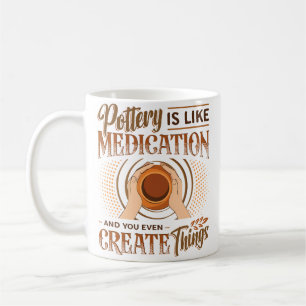 Pottery Is Like Meditation You Even Create Things Coffee Mug