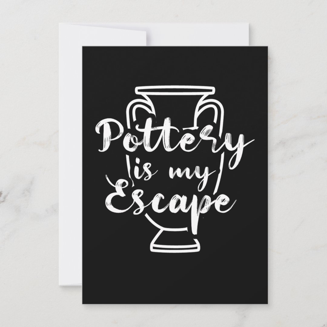 pottery-is-my-escape-ceramic-porcelain-hobby-gift-invitation-zazzle