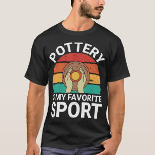 Pottery Is My Favorite Sport - Ceramics Artist Cla T-Shirt
