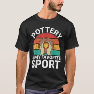 Pottery Is My Favourite Sport Ceramics Artist Clay T-Shirt