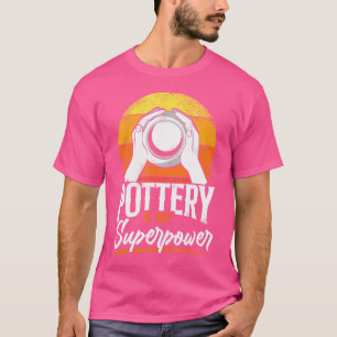 Pottery Is My Superpower Artisan Craft Ceramic T-Shirt