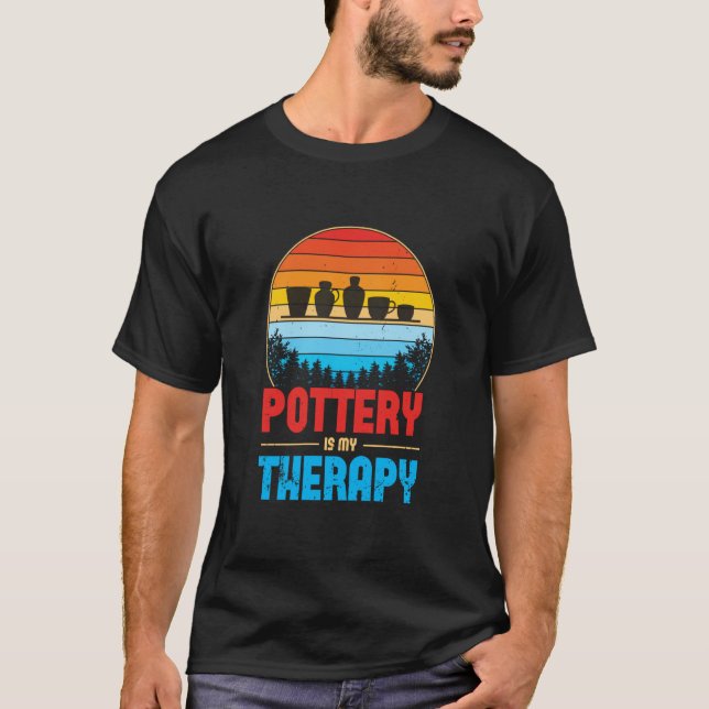 Pottery Is My Therapy Potter Ceramics Ceramicist C T-Shirt (Front)