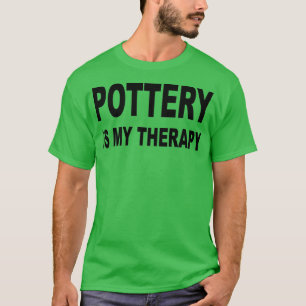 pottery Is my therapy pottery lovers gifts funny g T-Shirt