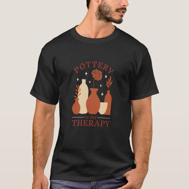 Pottery Is My Therapy Pottery Quote T-Shirt (Front)
