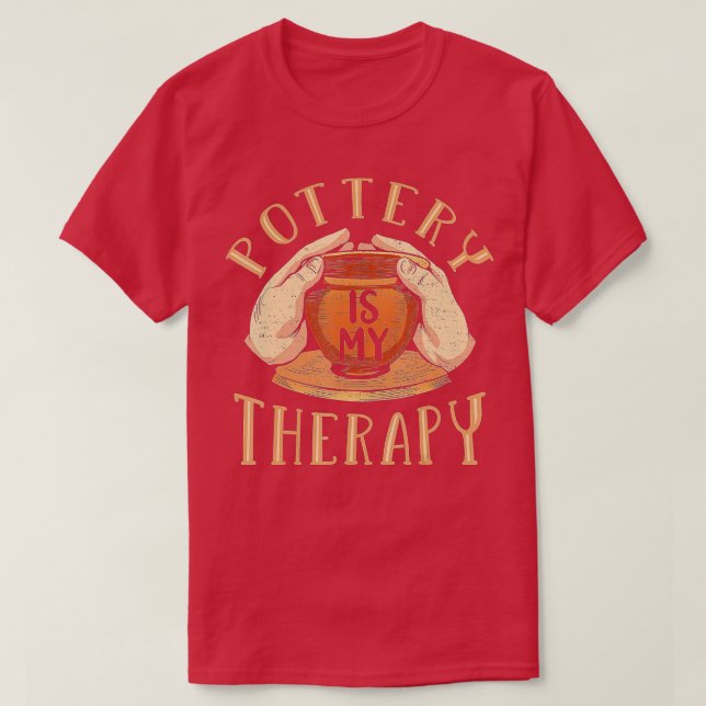Pottery Is My Therapy Pottery  T-Shirt (Design Front)