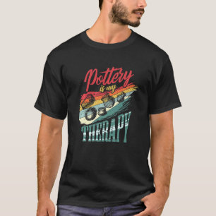 Pottery Is My Therapy Pottery T-Shirt
