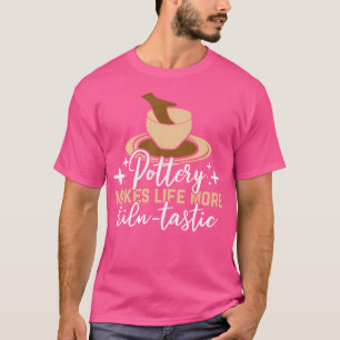 Pottery Kilntastic Life Ceramics T-Shirt