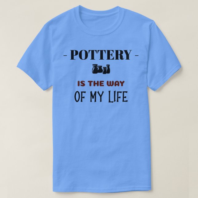Pottery Life T-Shirt (Design Front)