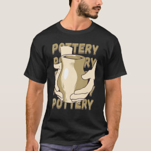 Pottery Maker Pottery Ceramic Artist Pot Maker Pot T-Shirt