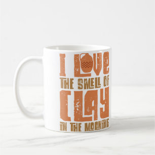 Pottery Makers I Love The Smell Of Clay Pottery Cl Coffee Mug