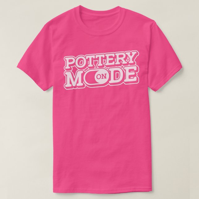 Pottery Mode On Hobby Ceramics Handcraft Pots Pott T-Shirt (Design Front)