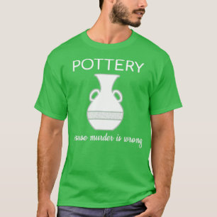 Pottery Potter Ceramics Handcraft Earthenware Gift T-Shirt