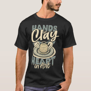 Pottery Potters Hands In Clay Heart In Art T-Shirt