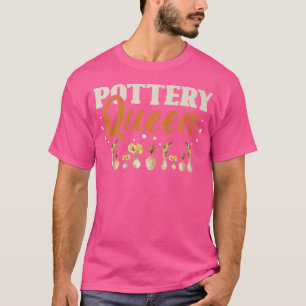 Pottery Queen For A Ceramics Artist Pottery T-Shirt