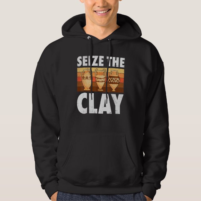 Pottery Seize The Clay Potter Ceramic Artist Men W Hoodie (Front)