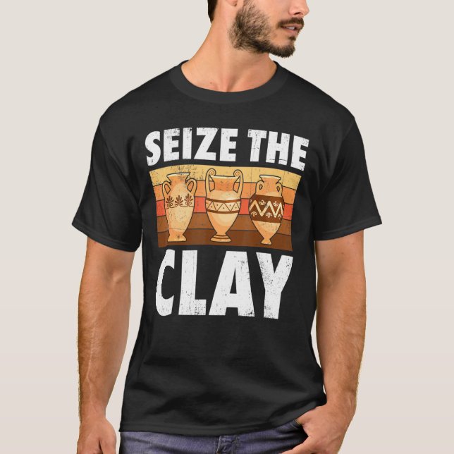 Pottery Seize The Clay Potter Ceramic Artist Men W T-Shirt (Front)