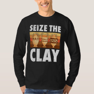 Pottery Seize The Clay Potter Ceramic Artist Men W T-Shirt