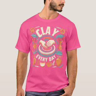 Pottery Woman Clay Every Day Sculpting Ceramics Cr T-Shirt