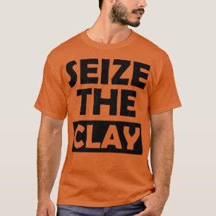 Pottey clay Seize the clay T-Shirt